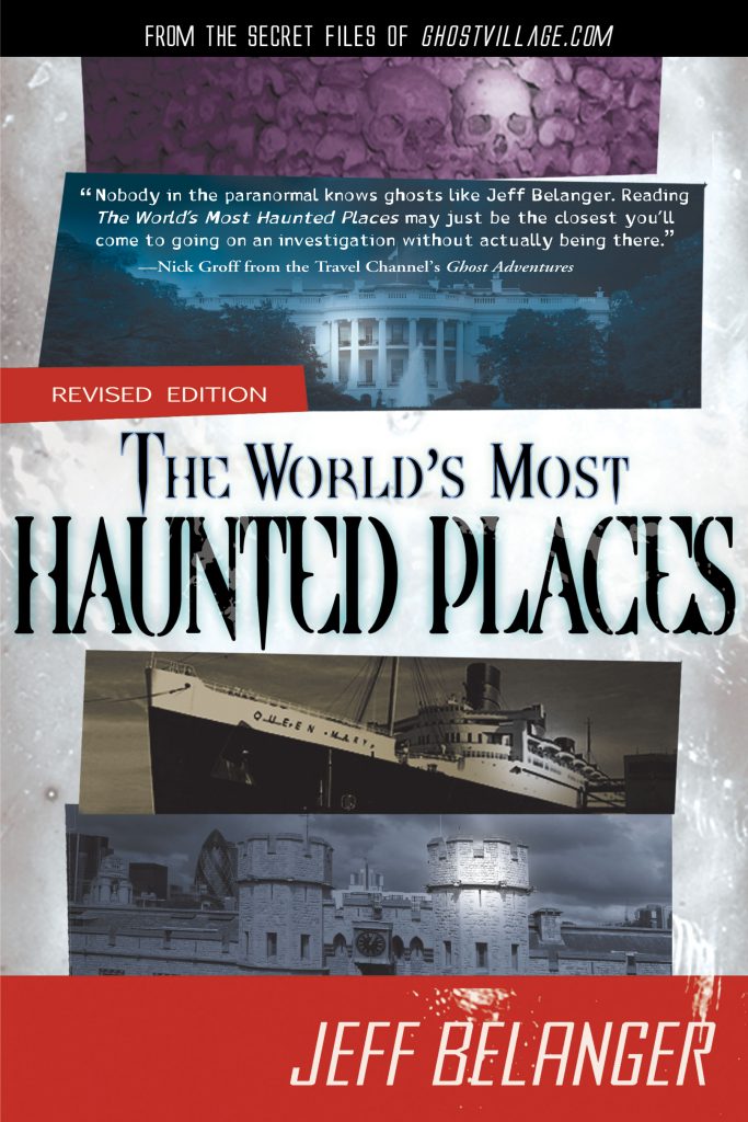 The World's Most Haunted Places, Revised Edition: From the Secret Files of Ghostvillage.com
