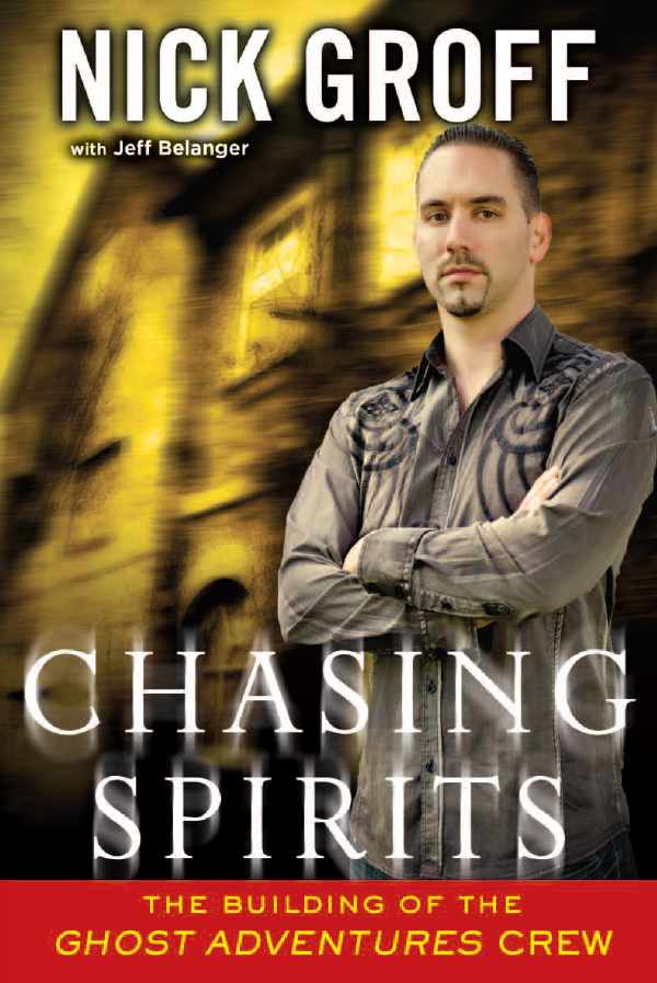 Chasing Spirits: The Building of the Ghost Adventures Crew by Nick Groff with Jeff Belanger