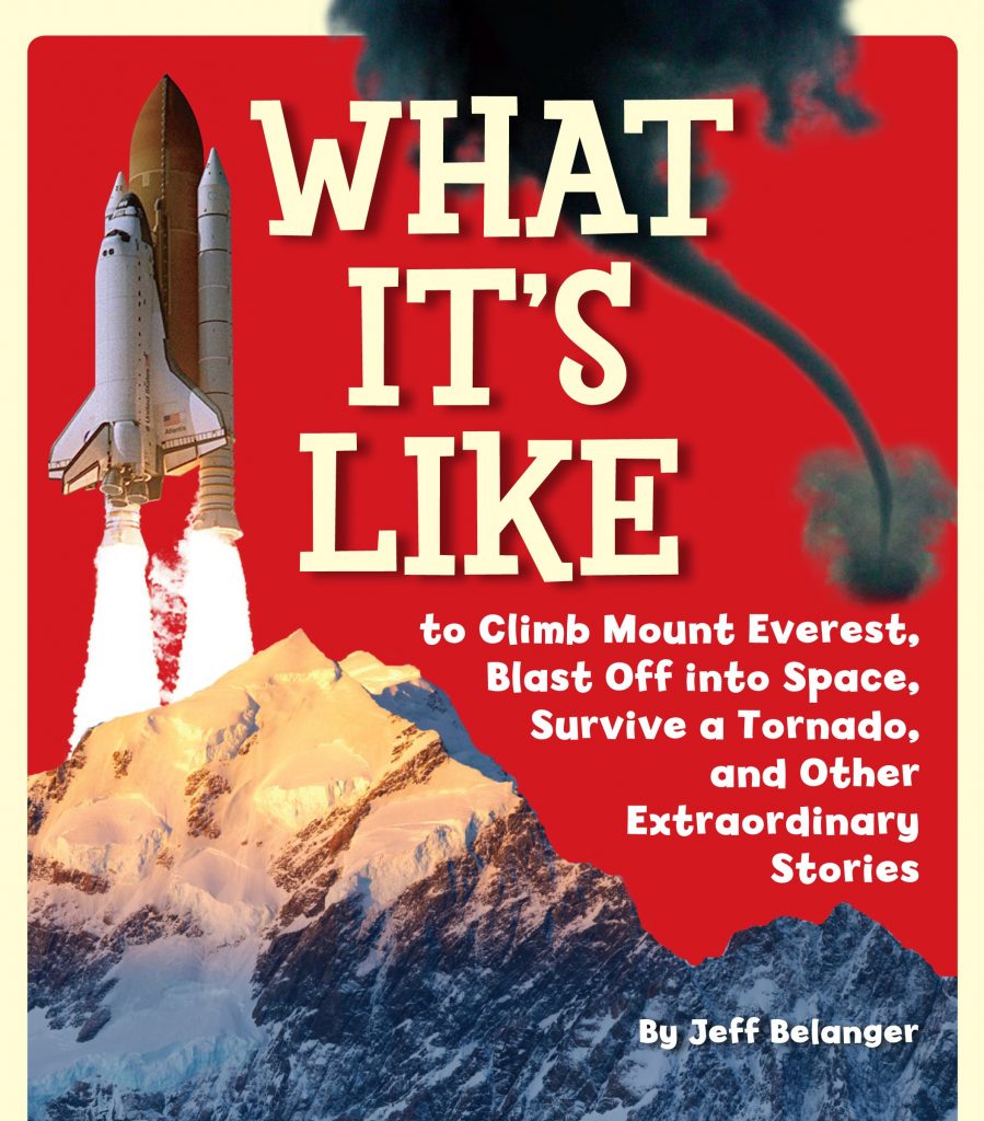 What It's Like to Climb Mount Everest, Blast Off into Space, Survive a Tornado, and Other Extraordinary Stories