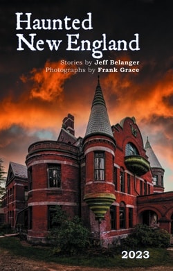 2023 Haunted New England Calendar by Jeff Belanger and Frank Grace.