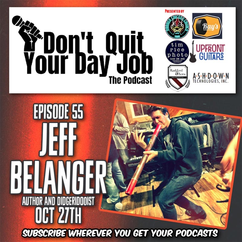 Don't Quit Your Day Job Podcast - Episode 55: Jeff Belanger Author and Didgeridooist