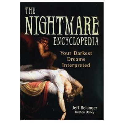 The Nightmare Encyclopedia: Your Darkest Dreams Interpreted by Jeff Belanger and Kirsten Daly