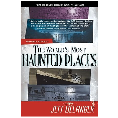 The World's Most Haunted Places, Revised Edition: From the Secret Files of Ghostvillage.com by Jeff Belanger