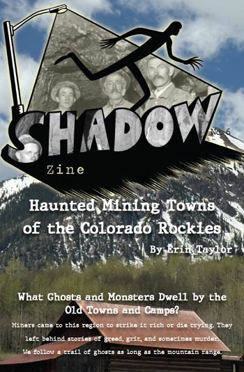 Shadow Zine - Issue 6 - Haunted Mining Towns of the Colorado Rockies by Erin Taylor