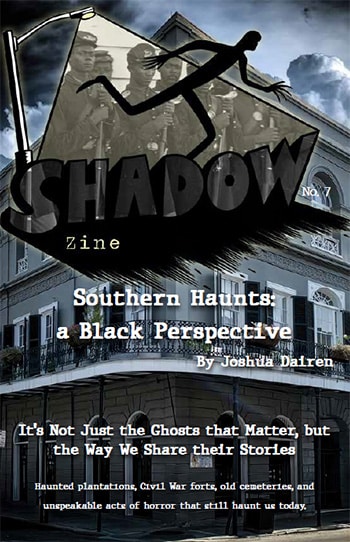 Shadow Zine - Issue 7 - Southern Haunts: a Black Perspective by Joshua Dairen