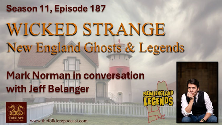 The Folklore Podcast - Wicked Strange - New England Ghosts & Legends (S11 E187)