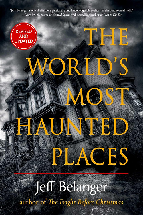 The World’s Most Haunted Places - Third Edition by Jeff Belanger