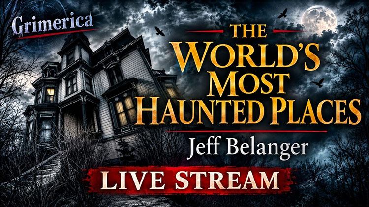 The Grimerica Podcast presents: Jeff Belanger, The World's Most Haunted Places